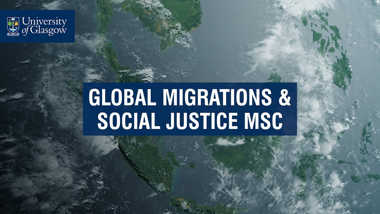 Global Migrations & Social Justice MSc - University of Glasgow