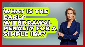 What Is The Early Withdrawal Penalty For A SIMPLE IRA? - Learn About Economics
