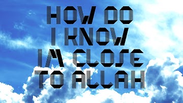 HOW DO I KNOW IM CLOSE TO ALLAH || SHIEKH HASAN ALI