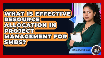 What Is Effective Resource Allocation In Project Management For SMBs? - Latino Start Up Space