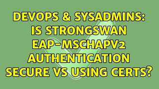 Celebrity DevOps & SysAdmins: Is strongSwan eap-mschapv2 authentication secure vs using certs? Profile