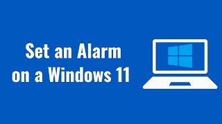 How to Set an Alarm on a Windows 11 Computer