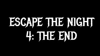 Escape The Night 4: THE END