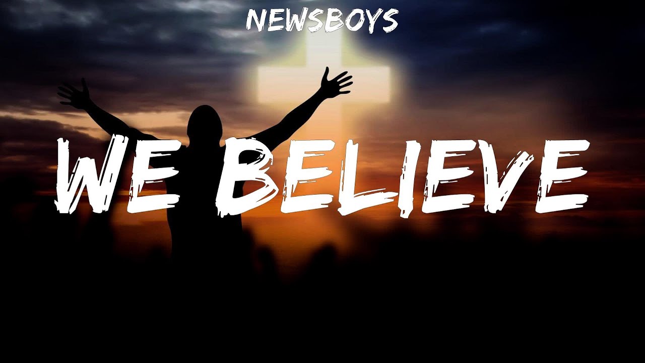 Newsboys ~ We Believe # lyrics # Hillsong Young &amp; Free, Matt Maher ...