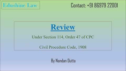 Review: Section 114, Order 47 of CPC| Judiciary, LLB| Nandan Dutta| Edushine Law
