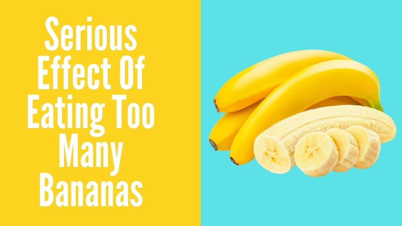 Serious Effect Of Eating Too Many Bananas Healthy Living Tips Youtube