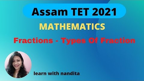 Assam TET Mathematics Fraction & Its Types || Full Concept Of Types Of Fractions