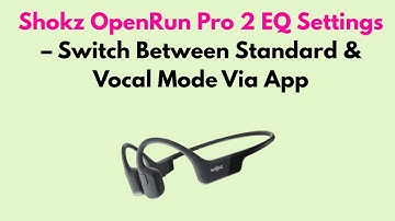 Shokz OpenRun Pro 2 EQ Settings – Switch Between Standard & Vocal Mode Via App