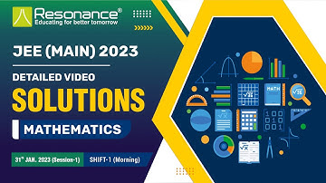 Mathematics Video Solutions | JEE Main 2023 (Session 1) 31 January Morning Shift By Resonance