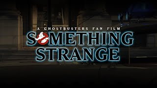 Something Strange | A Ghostbusters Fan Film