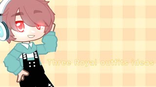 //3 Royal outfits ideas// (Gacha Club)