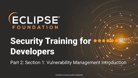 Eclipse Foundation Security Training 2025: Intro to Vulnerability Management & CVE Best Practices