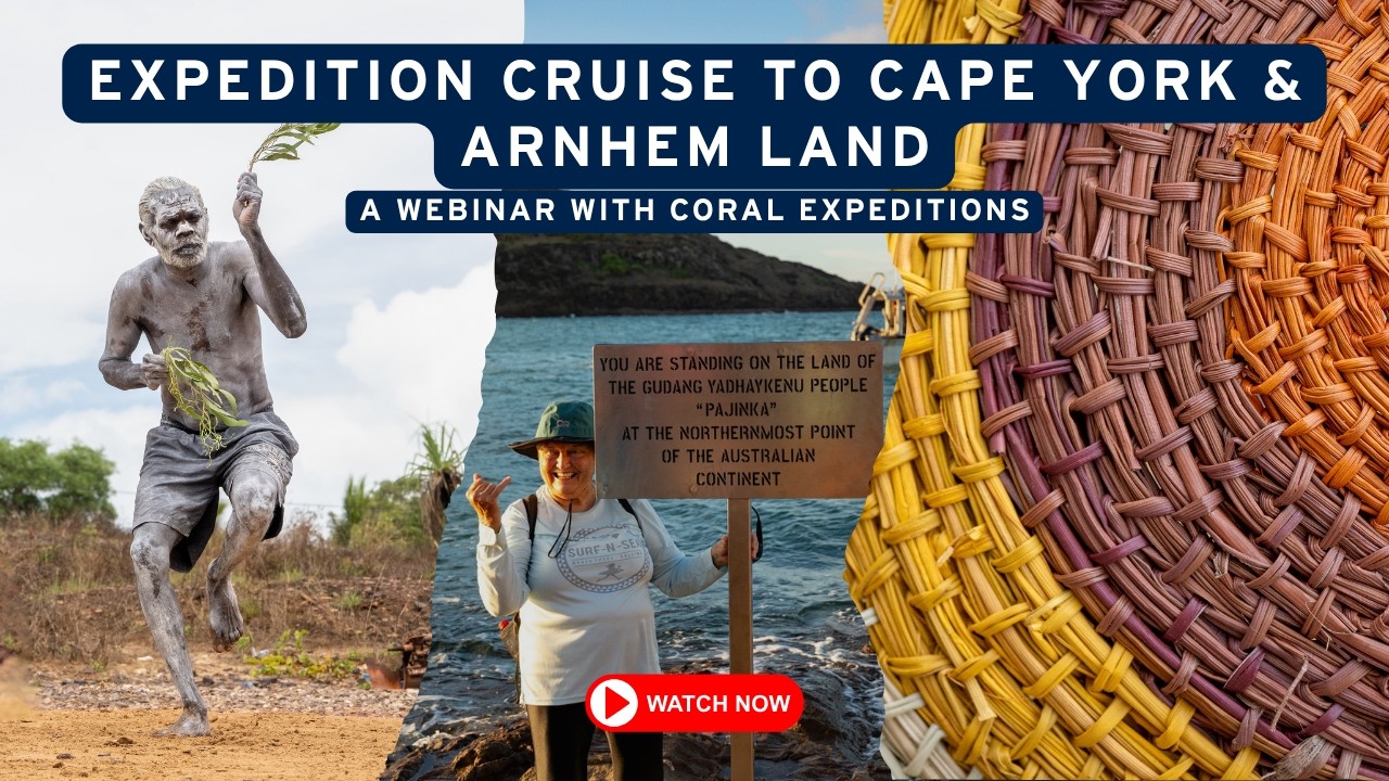 Expedition Cruise to Cape York & Arnhem Land | A Webinar with Coral Expeditions