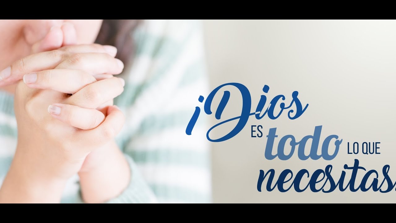 Dios es Todo lo Que Necesitas! - YouTube