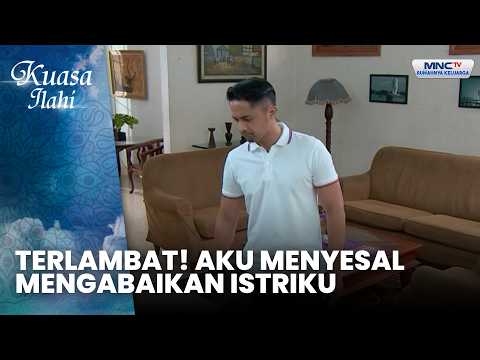 TERLAMBAT! AKU MENYESAL MENGABAIKAN ISTRIKU | AKU HARUS BERTAHAN DEMI PERNIKAHANKU | KUASA ILAHI