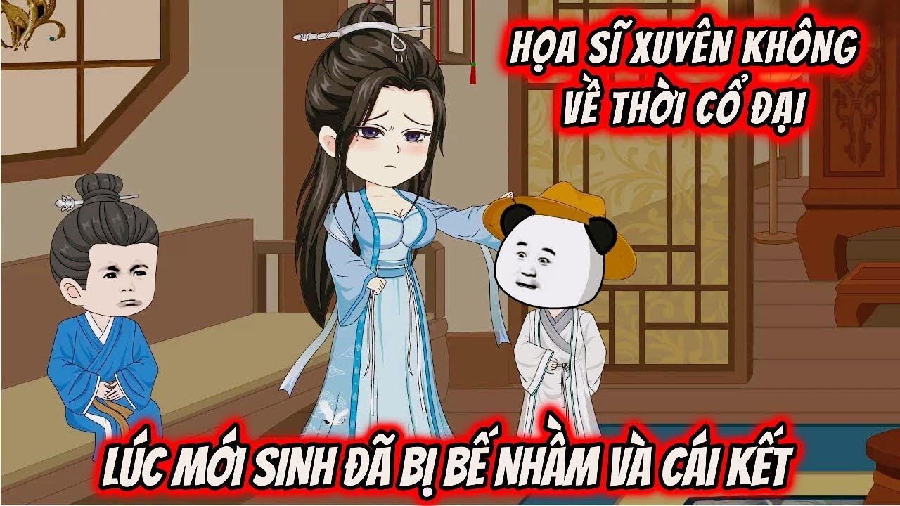 TẬP 81-86: HỌA SĨ XUYÊN KHÔNG VỀ THỜI CỔ ĐẠI LÚC MỚI SINH ĐÃ BỊ BẾ NHẦM VÀ CÁI KẾT