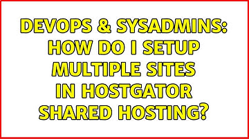 DevOps & SysAdmins: How do I Setup Multiple Sites in HostGator Shared Hosting? (2 Solutions!!)