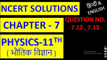 NCERT SOLUTIONS PHYSICS-11, CHAPTER-7, QUESTION NO. 7.12 & 7.13 SOLUTIONS