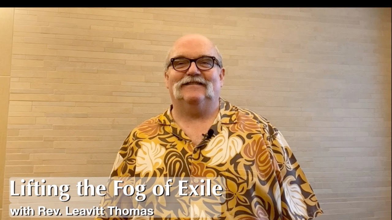 LIFTING THE FOG OF EXILE, with Rev. Leavitt Thomas, 7-19-20 Full Livestream (unedited)