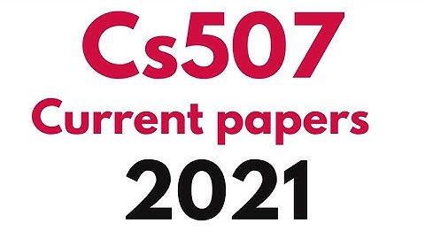 Cs507 Current paper 2021 | #Cs507 past papers | Cs507 past paper