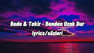 Bedo & Tekir - Benden Uzak Dur (Lyrics/Sözleri) Resimi