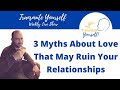 3 Myths About Love That Can Ruin Your Relationships - Fear of Commitment Education