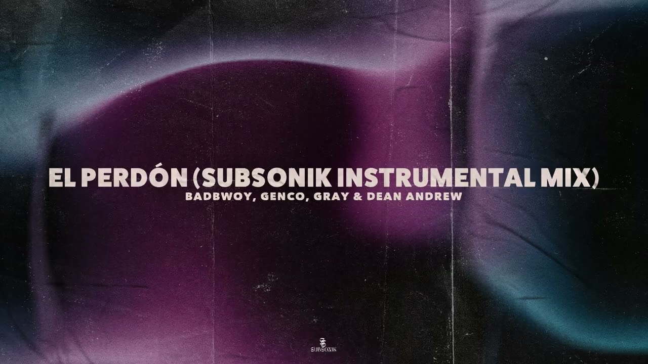 Badbwoy, Genco, GRAY & Dean Andrew - El Perdón (Subsonik Instrumental Mix)