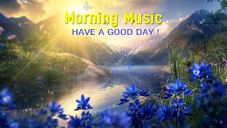 BEAUTIFUL MORNING MUSIC  Positive Mood & New Energy  Music When You Want To Feel Motivated, Relax