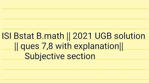 ISI Bstat B.math || 2021 UGB solution || ques 7,8 with explanation|| Subjective section