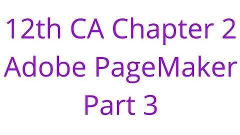 12th CA Chapter 2   Adobe PageMaker    Part 3