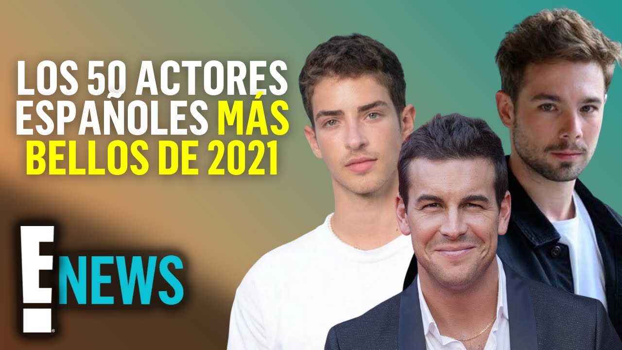 Los 50 actores españoles más bellos del 2021 - YouTube