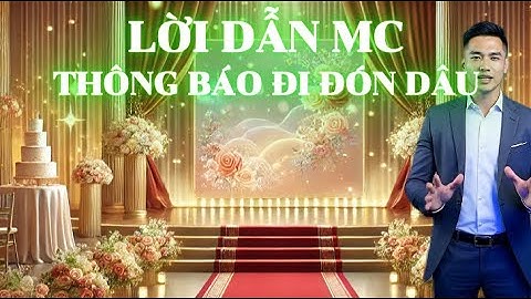 Lời Dẫn MC Đám Cưới Thông Báo Nhà Trai Lên Đường Đón Dâu | Văn Hay, Giọng Chuẩn, Cảm Xúc Ngọt Ngào