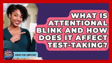 What Is Attentional Blink And How Does It Affect Test-taking? - Junior Year Jumpstart
