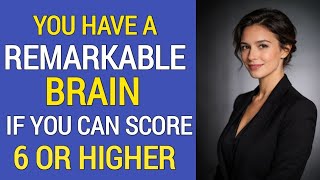 YOU HAVE A REMARKABLE BRAIN IF YOU CAN SCORE 6 OR HIGHER 