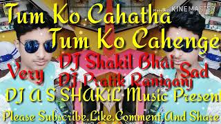 Tum Ko Cahatha Tum Ko Cahenge DJ Shakil Bhai And DJ Pratik Raniganj