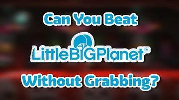 Can You Beat LittleBigPlanet Without Grabbing?