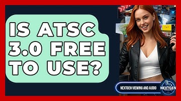 Is ATSC 3.0 Free To Use? - NextGen Viewing and Audio