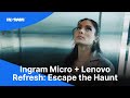 Ingram Micro + Lenovo Refresh: Escape the Haunt