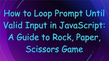 How to Loop Prompt Until Valid Input in JavaScript: A Guide to Rock, Paper, Scissors Game