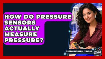 How Do Pressure Sensors Actually Measure Pressure? - Electrical Engineering Essentials