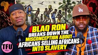 Blaq Ron Breaks Down the Misconception About Africans Selling Africans Into Slavery