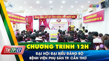 Đại hội đại biểu Đảng bộ Bệnh viện Phụ sản TP. Cần Thơ | Cần Thơ TV