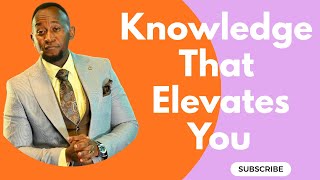 Knowledge That Makes You Superior | Prophet Elvis Mbonye