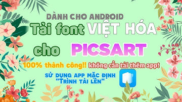 [ TIPS Picsart] Tải Font VIỆT HÓA  cực dễ trong 2 phút!