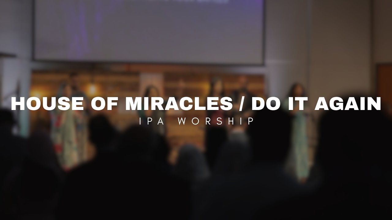 House of Miracles / Do it again - IPA Worship (Live from Sunday Service ...