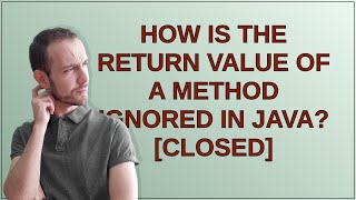 How is the return value of a method ignored in Java? closed Profile