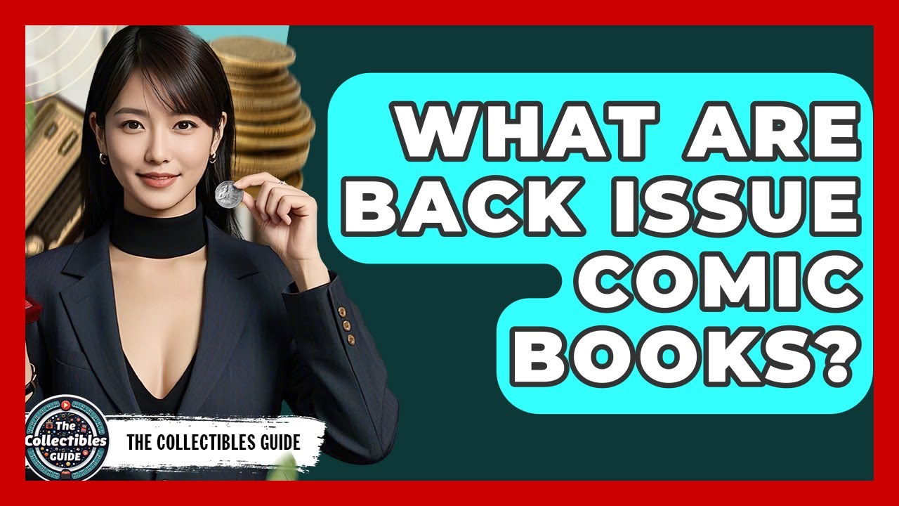 What Are Back Issue Comic Books? - The Collectibles Guide