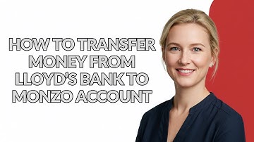 HOW TO TRANSFER MONEY FROM LLOYD’S BANK TO MONZO ACCOUNT - Julia