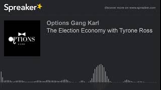 The Election Economy with Tyrone Ross (part 5 of 5)