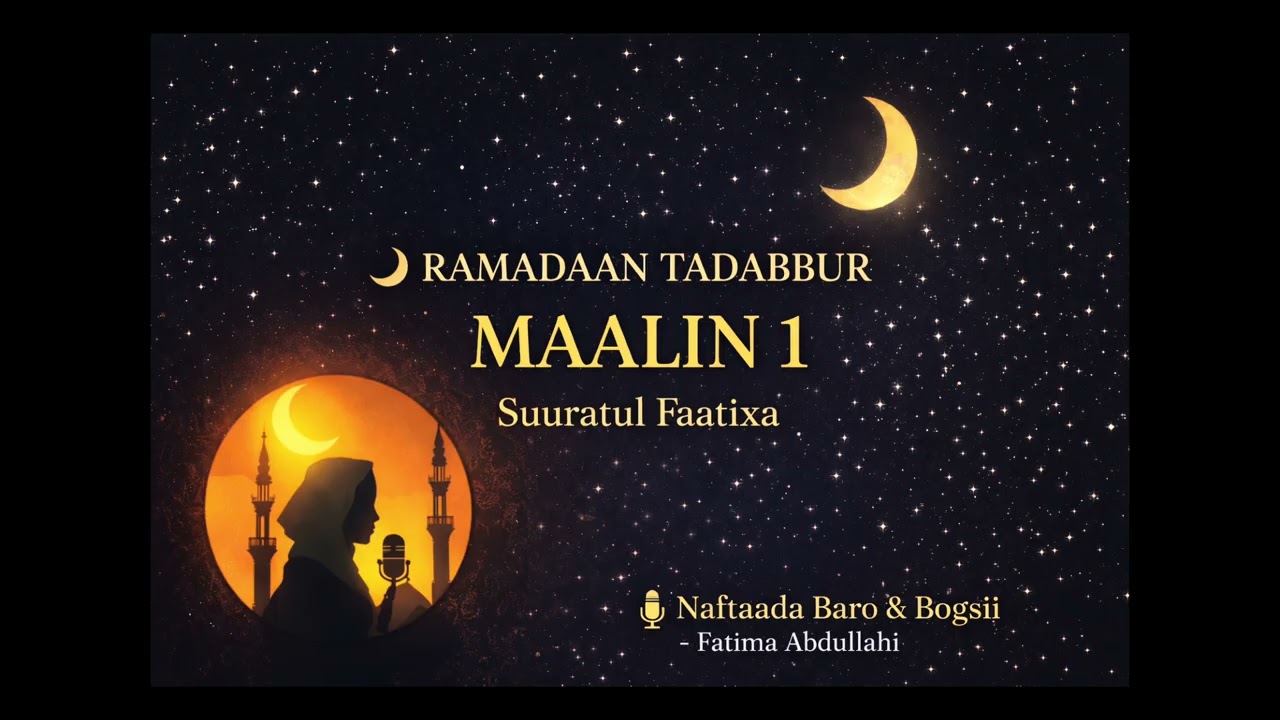MAALIN 1 | Suuratul Faatixa – Bilowga Bogsiinta Qalbiga 🌙Ramadan Mubarak 💌